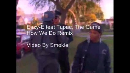 Eazy-e ft. 2pac, The Game - How We Do Remix