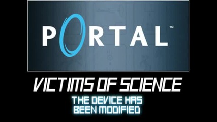 Portal - Victims of Science - The Device Has Been Modified 