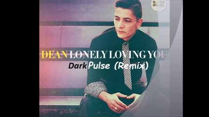 Dean-lonely Loving You Dark Pulse (remix)