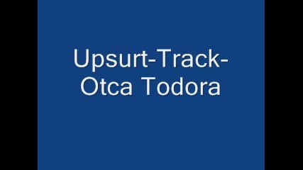 Upsurt - Otca Todora Track 