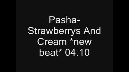 Pasha - Strawberrys And Cream *new beat* 4 sale 04.10.2009 