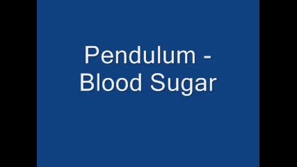 Pendulum - Blood Sugar