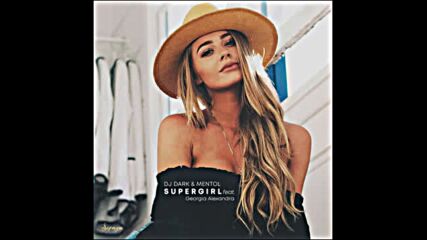 Dj Dark & Mentol - Supergirl (feat.georgia Alexandra).mp4