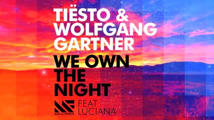 Tiеsto & Wolfgang Gartner - We Own The Night ft. Luciana