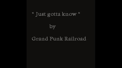 Grand Funk Railroad - I Just Gotta Know
