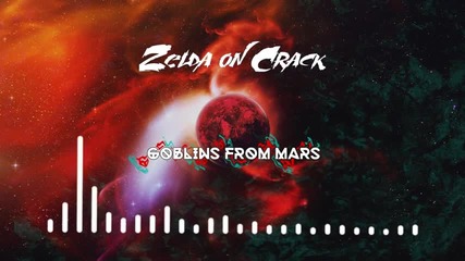 Goblins from Mars - Zelda on Crack (original Mix)