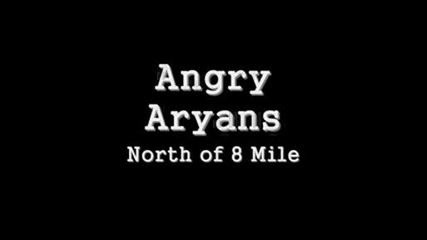 Angry Aryans - North Of 8 Mile