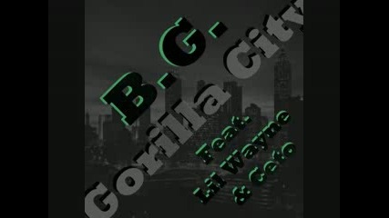 [ B.g ft. Lil Wayne & Ceto ~ Gorilla City ]