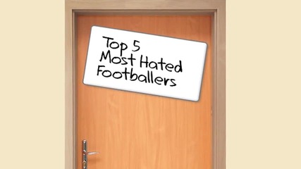 Топ 5 най-мразените футболисти