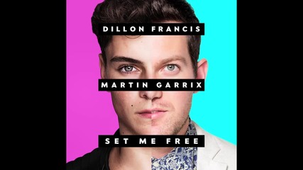 • Dillon Francis & Martin Garrix - Set Me Free •