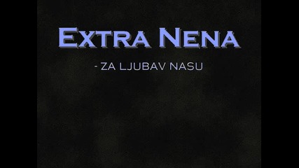 Extra Nena - Za ljubav nasu