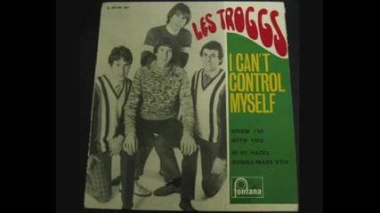 The Troggs - I can't control myself