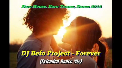 Dj Befo Project - Forever ( Extended Dance Mix ) ( Bulgarian Trance Dance Music )