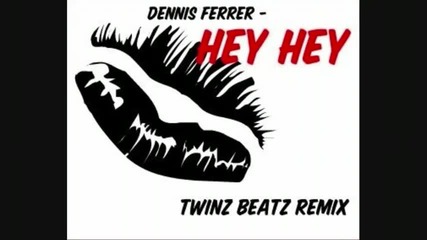 Dennis Ferrer - Hey Hey (twinz Beatz Remix) Hq 