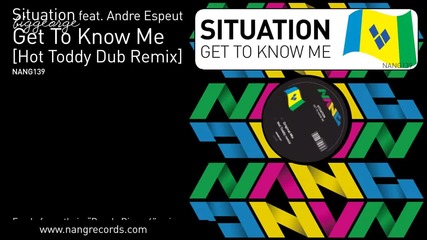 Situation ft. Andre Espeut - Get To Know Me ( Hot Toddy Dub Remix )
