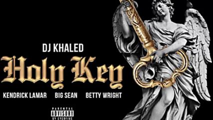Dj Khaled Ft. Big Sean, Kendrick Lamar & Betty Wright - Holy Key