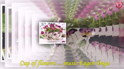 Цветя в чаши! ... (music Eugen Doga) ...