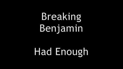 Breaking Benjamin - Had Enough [lyrics]