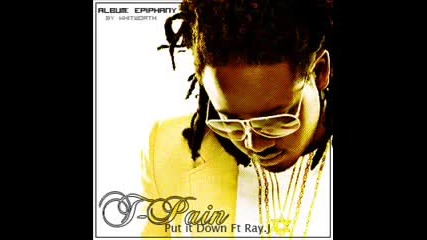 T-pain Put it Down Ft Ray J