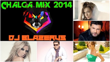 • Chalga mix 2014 • Dj Blazerus • Най-новите хитове!!!