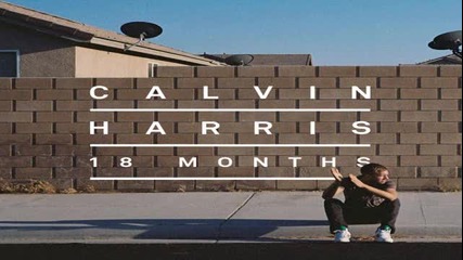 New !!! Calvin Harris - Drinking From The Bottle [full Song] (ft. Tinie Tempah) 18 Months