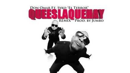 Don Omar Ft. Syko "el Terror" - Que Es La Que Hay ( Official Remix)