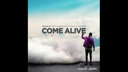 *2015* Adam K ft. Matthew Streeper - Come Alive