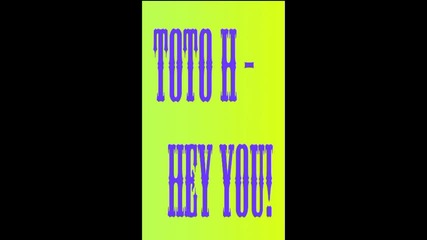 Toto H - Hey you 
