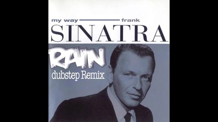 Нечовешки dubstep track Frank Sinatra- My Way (rain Dubstep Remix)