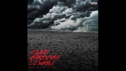 2о14 » Lil Wayne ft Birdman & Euro - We Alright [official Audio]