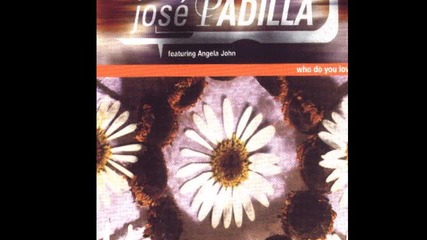 Jose Padilla ft Angela John - Who Do U Love (chicane Remix)