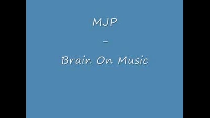 Mjp - Brain On Music 