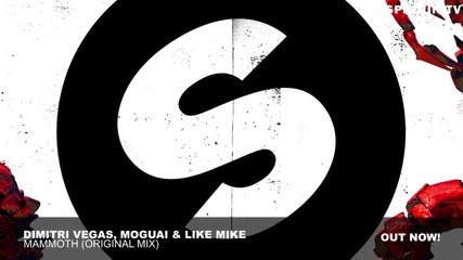 Dimitri Vegas, Moguai & Like Mike - Mammoth (original Mix)