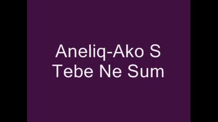 New!! Aneliq - Ako S Teb Ne Sam 