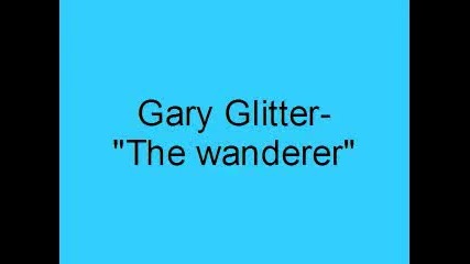 Gary Glitter - The wanderer 