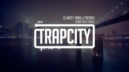 Неустоим Трап!!! Zedd (feat. Foxes) - Clarity (brillz Remix)