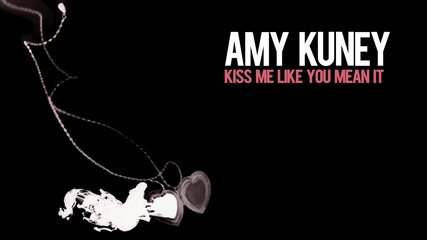 Amy Kuney - Kiss Me Like You Mean It