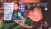 Mile Kitic - Budala - (Audio 2002)