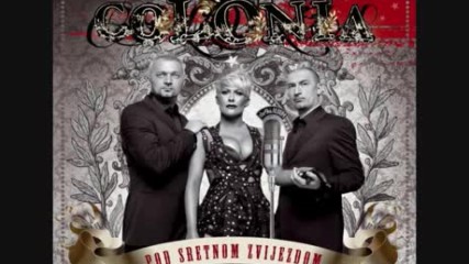 Colonia-- Nisi ti vise crno vino (version 2008)