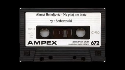 Ahmet Behuljevic - Ne pitaj me brate 