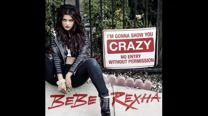 *2014* Bebe Rexha - I'm gonna show you crazy