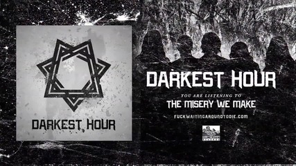 Darkest Hour - The Misery We Make