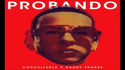 Cosculluela ft Daddy Yankee - Probando ( prod - Musicologo & Menes )