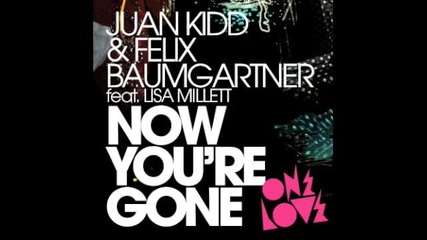 Juan kidd & felix baumgartner - now you are gone /radio edit/