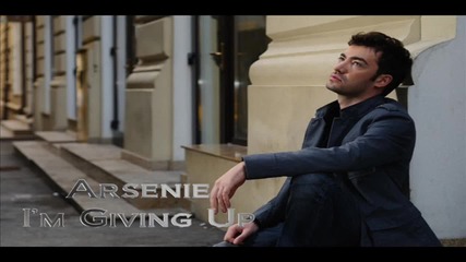 Arsenie - I'm Giving Up( Radio Edit )