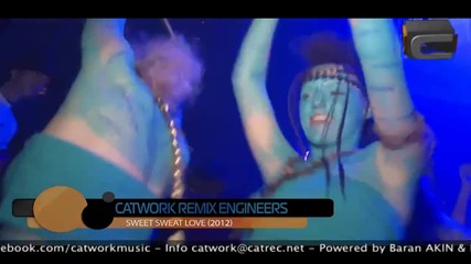 Catwork Remix Engineers - Sweet Sweat Love (2012)