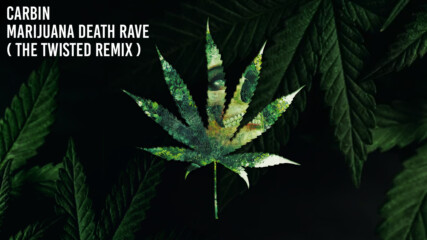 Carbin - Marijuana Death Rave (The Twisted Remix) | Dubstep