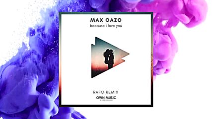 Max Oazo - Because I Love You ( Rafo Remix)