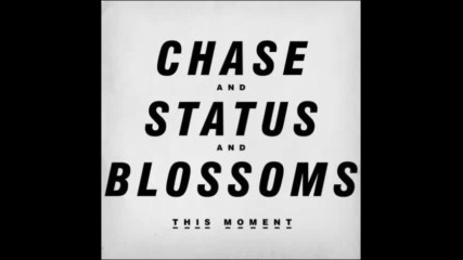 *2017* Chase & Status ft. Blossoms - This Moment