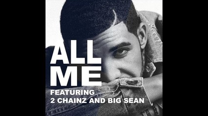 Drake ft. 2 Chainz & Big Sean - All Me